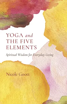 Joga i pięć żywiołów: Duchowa mądrość dla codziennego życia - Yoga and the Five Elements: Spiritual Wisdom for Everyday Living