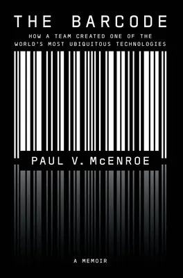 Kod kreskowy: Jak zespół stworzył jedną z najbardziej wszechobecnych technologii na świecie - The Barcode: How a Team Created One of the World's Most Ubiquitous Technologies