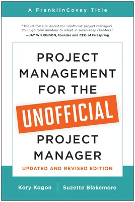 Zarządzanie projektami dla nieoficjalnego kierownika projektu (wydanie zaktualizowane i poprawione) - Project Management for the Unofficial Project Manager (Updated and Revised Edition)