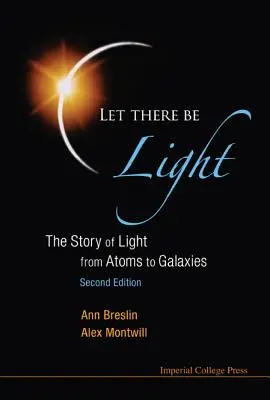 Let There Be Light: Historia światła od atomów do galaktyk (wydanie 2) - Let There Be Light: The Story of Light from Atoms to Galaxies (2nd Edition)