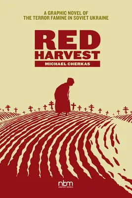 Czerwone żniwa: Powieść graficzna o terrorze głodu na sowieckiej Ukrainie - Red Harvest: A Graphic Novel of the Terror Famine in Soviet Ukraine