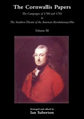 Cornwallis Papers - Kampanie z lat 1780 i 1781 w południowym teatrze amerykańskiej wojny rewolucyjnej, tom 3 - Cornwallis Papersthe Campaigns of 1780 and 1781 in the Southern Theatre of the American Revolutionary War Vol 3