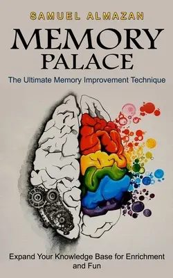 Memory Palace: Ostateczna technika poprawy pamięci (Rozszerz swoją bazę wiedzy dla urozmaicenia i zabawy) - Memory Palace: The Ultimate Memory Improvement Technique (Expand Your Knowledge Base for Enrichment and Fun)