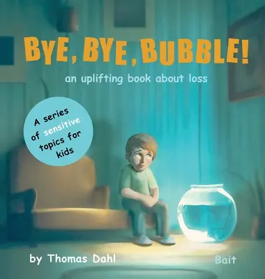 Bye, Bye, Bubble! Podnosząca na duchu książka o stracie - Bye, Bye, Bubble!: An uplifting book about loss