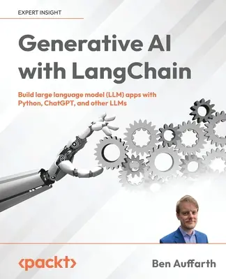 Generatywna sztuczna inteligencja z LangChain: Tworzenie aplikacji z dużymi modelami językowymi (LLM) przy użyciu Pythona, ChatGPT i innych LLM - Generative AI with LangChain: Build large language model (LLM) apps with Python, ChatGPT and other LLMs