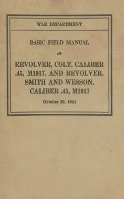 Rewolwer M1917 Colt & Smith & Wesson Podstawowy podręcznik polowy FM 23-36 - M1917 Revolver Colt & Smith & Wesson Basic Field Manual FM 23-36