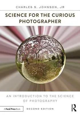 Nauka dla ciekawskiego fotografa: Wprowadzenie do nauki o fotografii - Science for the Curious Photographer: An Introduction to the Science of Photography