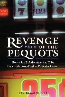 Zemsta Pequotów: Jak małe plemię rdzennych Amerykanów stworzyło najbardziej dochodowe kasyno na świecie - Revenge of the Pequots: How a Small Native American Tribe Created the World's Most Profitable Casino