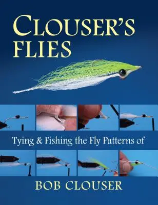 Muchy Clousera: Wiązanie i łowienie na muchy Boba Clousera - Clouser's Flies: Tying and Fishing the Fly Patterns of Bob Clouser