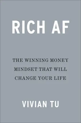 Rich AF: Zwycięski sposób myślenia o pieniądzach, który zmieni twoje życie - Rich AF: The Winning Money Mindset That Will Change Your Life