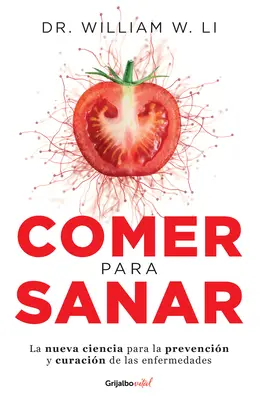 Comer Para Sanar / Eat to Beat Disease: Nowa nauka o tym, jak twoje ciało może się wyleczyć - Comer Para Sanar / Eat to Beat Disease: The New Science of How Your Body Can Heal Itself