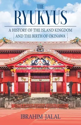 Ryukyus: Historia wyspiarskiego królestwa w sercu Azji Wschodniej - The Ryukyus: A History of the Island Kingdom at the Heart of East Asia