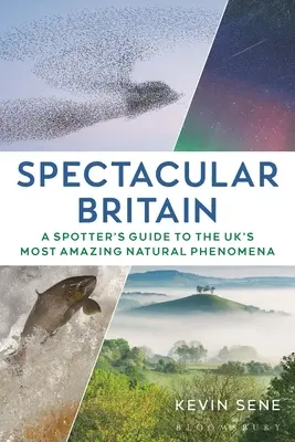 Spektakularna Wielka Brytania: A Spotter's Guide to the Uk's Most Amazing Natural Phenomena - Spectacular Britain: A Spotter's Guide to the Uk's Most Amazing Natural Phenomena