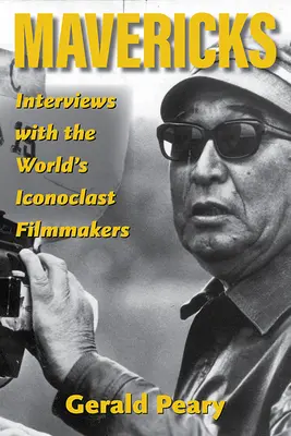 Mavericks: Wywiady ze światowymi filmowcami-konkwistami - Mavericks: Interviews with the World's Iconoclast Filmmakers