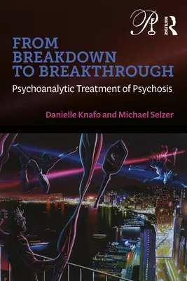 Od załamania do przełomu: Psychoanalityczne leczenie psychozy - From Breakdown to Breakthrough: Psychoanalytic Treatment of Psychosis