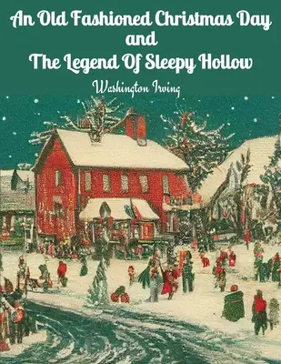 Staroświecki dzień Bożego Narodzenia i legenda Sleepy Hollow - An Old Fashioned Christmas Day and The Legend Of Sleepy Hollow