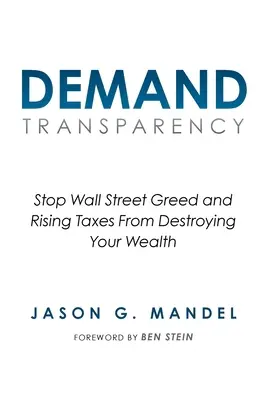 Żądaj przejrzystości: Powstrzymaj chciwość Wall Street i rosnące podatki przed zniszczeniem twojego bogactwa - Demand Transparency: Stop Wall Street Greed and Rising Taxes From Destroying Your Wealth