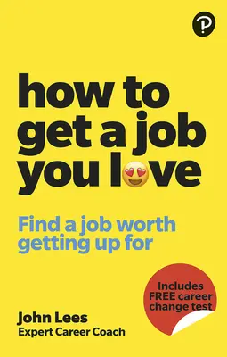 Jak zdobyć pracę, którą kochasz: Znajdź pracę, dla której warto wstawać rano z łóżka - How to Get a Job You Love: Find a Job Worth Getting Up for in the Morning