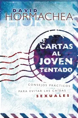 Cartas Al Joven Tentado: Praktyczne rady, jak uniknąć seksualnych wpadek - Cartas Al Joven Tentado: Consejos Prcticos Para Evitar Las Cadas Sexuales