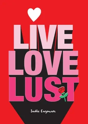 Żyj, kochaj, pożądaj - Live, Love, Lust