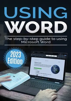 Korzystanie z programu Microsoft Word - wydanie 2023: Przewodnik krok po kroku po korzystaniu z programu Microsoft Word - Using Microsoft Word - 2023 Edition: The Step-by-step Guide to Using Microsoft Word