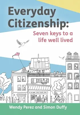 Codzienne obywatelstwo: Siedem kluczy do dobrze przeżytego życia - Everyday Citizenship: Seven Keys to a Life Well Lived