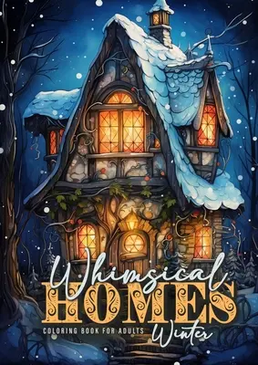 Whimsical Homes Zimowa kolorowanka dla dorosłych: Whimsical Winter Houses Coloring Book Grayscale Winter Fairy Houses Coloring Book for Adults Fairy Ho - Whimsical Homes Winter Coloring Book for Adults: Whimsical Winter Houses Coloring Book Grayscale Winter Fairy Houses Coloring Book for Adults Fairy Ho