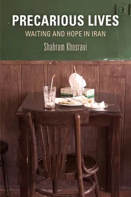 Niepewne życie: Oczekiwanie i nadzieja w Iranie - Precarious Lives: Waiting and Hope in Iran