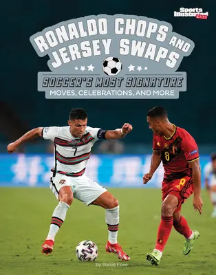 Ronaldo Chops and Jersey Swaps: Najbardziej charakterystyczne ruchy, celebracje i nie tylko w piłce nożnej - Ronaldo Chops and Jersey Swaps: Soccer's Most Signature Moves, Celebrations, and More