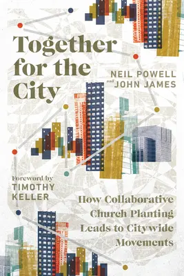 Razem dla miasta: Jak wspólne sadzenie kościołów prowadzi do ruchów w całym mieście - Together for the City: How Collaborative Church Planting Leads to Citywide Movements