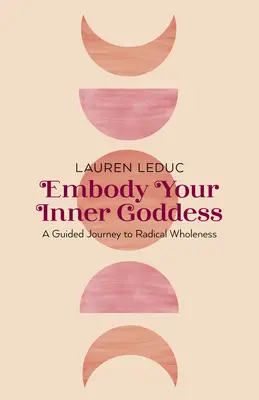 Ucieleśnij swoją wewnętrzną boginię: Podróż z przewodnikiem do radykalnej pełni - Embody Your Inner Goddess: A Guided Journey to Radical Wholeness