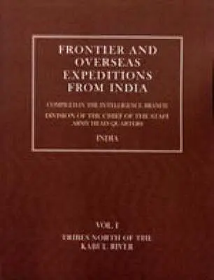 Wyprawy graniczne i zamorskie z Indii: Tom I Plemiona na północ od rzeki Kabul - Frontier and Overseas Expeditions from India: Volume I Tribes North of the Kabul River