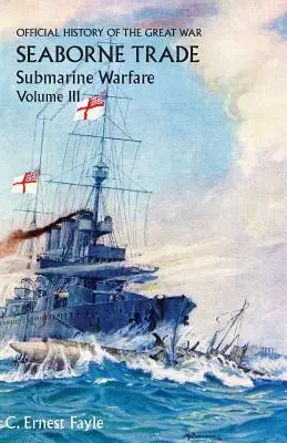 Oficjalna historia Wielkiej Wojny. Handel morski. Tom III: Okres nieograniczonej wojny podwodnej - Official History of the Great War. Seaborne Trade. Volume III: The Period of Unrestricted Submarine Warfare