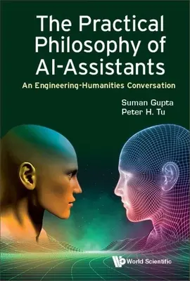 Praktyczna filozofia asystentów sztucznej inteligencji: Rozmowa między inżynierią a humanistyką - Practical Philosophy of Ai-Assistants, The: An Engineering-Humanities Conversation