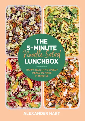 5-minutowy lunch z sałatką makaronową: Szczęśliwe, zdrowe i szybkie posiłki do zrobienia w kilka minut - The 5-Minute Noodle Salad Lunchbox: Happy, Healthy & Speedy Meals to Make in Minutes