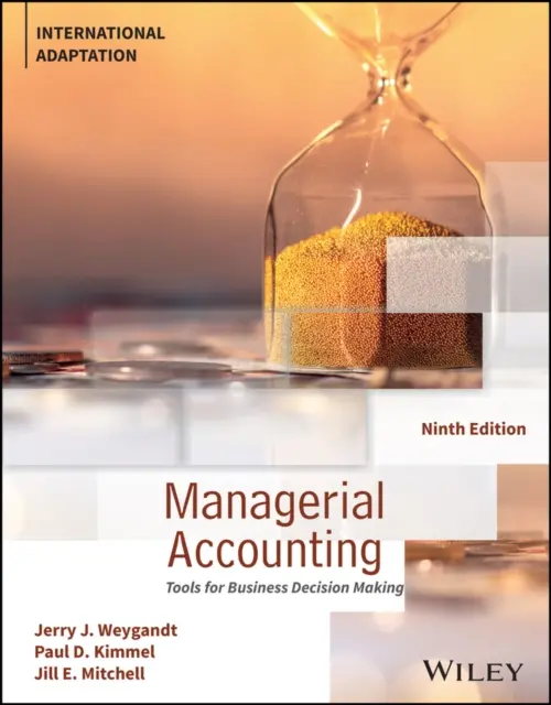 Rachunkowość zarządcza - narzędzia do podejmowania decyzji biznesowych, adaptacja międzynarodowa (Weygandt Jerry J. (University of Wisconsin--Madison USA)) - Managerial Accounting - Tools for Business Decision Making, International Adaptation (Weygandt Jerry J. (University of Wisconsin--Madison USA))