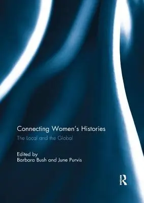 Łączenie historii kobiet: Lokalne i globalne - Connecting Women's Histories: The Local and the Global