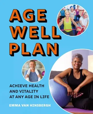 The Age Well Plan: Osiągnij zdrowie i witalność w każdym wieku - The Age Well Plan: Achieve Health and Vitality at Any Age