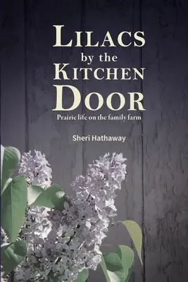 Bzy przy kuchennych drzwiach: Życie na prerii w rodzinnym gospodarstwie - Lilacs by the Kitchen Door: Prairie life on the family farm