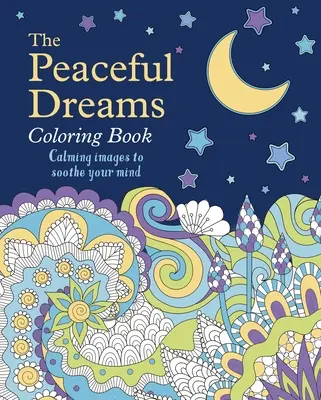 Kolorowanka Spokojne sny: Uspokajające obrazy, które ukoją twój umysł - The Peaceful Dreams Coloring Book: Calming Images to Soothe Your Mind