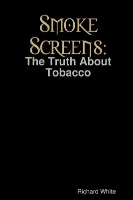 Smoke Screens: Prawda o tytoniu - Smoke Screens: The Truth About Tobacco