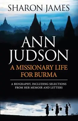 Ann Judson - Życie misjonarki w Birmie - Ann Judson - A Missionary Life for Burma