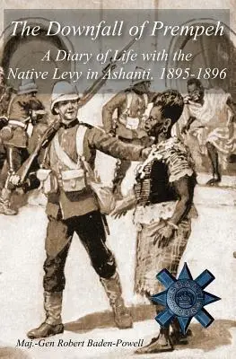 Upadek Prempeha: Dziennik życia z rdzenną ludnością w Aszanti, 1895-1896 - The Downfall of Prempeh: A Diary of Life with the Native Levy in Ashanti, 1895-1896