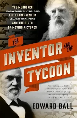 Wynalazca i potentat: Morderca Eadweard Muybridge, przedsiębiorca Leland Stanford i narodziny ruchomych obrazów - The Inventor and the Tycoon: The Murderer Eadweard Muybridge, the Entrepreneur Leland Stanford, and the Birth of Moving Pictures