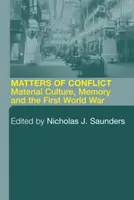 Kwestie konfliktu: Kultura materialna, pamięć i pierwsza wojna światowa - Matters of Conflict: Material Culture, Memory and the First World War