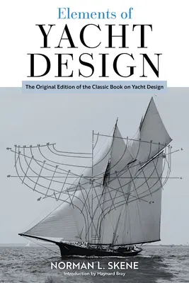 Elementy projektowania jachtów: Oryginalne wydanie klasycznej książki o projektowaniu jachtów - Elements of Yacht Design: The Original Edition of the Classic Book on Yacht Design