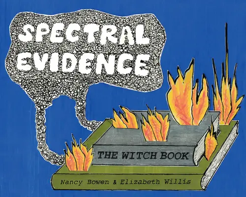 Widmowe dowody: Księga czarownic - Spectral Evidence: The Witch Book