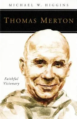 Thomas Merton: Wierny wizjoner - Thomas Merton: Faithful Visionary