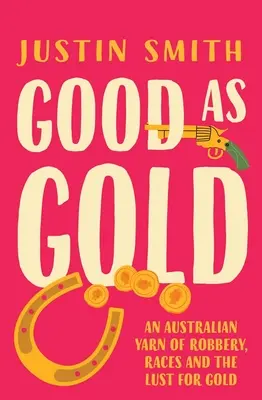 Dobry jak złoto: Australijska opowieść o rabunkach, wyścigach i żądzy złota - Good as Gold: An Australian Yarn of Robbery, Races and the Lust for Gold