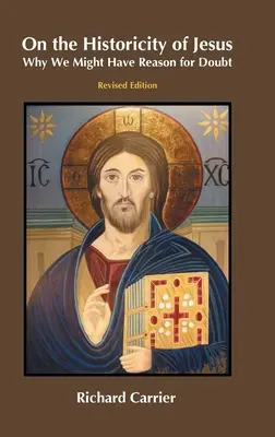 O historyczności Jezusa: Dlaczego możemy mieć powody do wątpliwości? - On the Historicity of Jesus: Why We Might Have Reason for Doubt